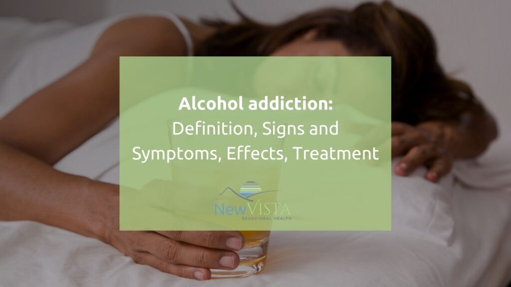 Alcohol Addiction: Definition, Signs and Symptoms, Effects, Treatment